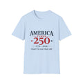 America Is 250 T-Shirt — Funny Patriotic 250th Birthday Tee